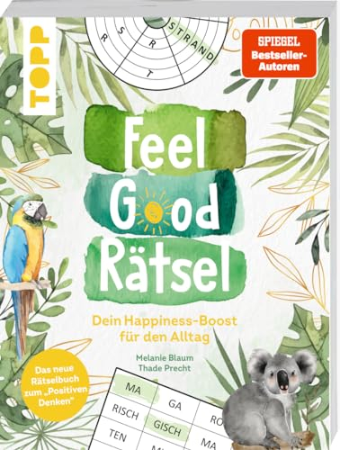 Feel Good Rätsel. Noch mehr Rätsel zum »Positiven Denken«: Dein Happiness-Boost für den Alltag. Mit 12 Rätselarten auf über 140 Seiten