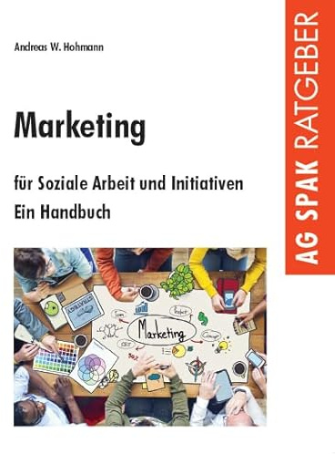 Marketing für Soziale Arbeit und Initiativen: Ein Handbuch