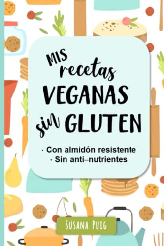 Mis Recetas Veganas Sin Gluten