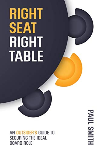 Right Seat Right Table: An Outsider's Guide to Securing the Ideal Board Role