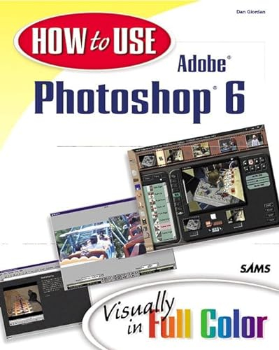 How to Use Adobe Photoshop 6: Visually in Full Color (How to Use Series)