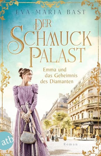 Der Schmuckpalast – Emma und das Geheimnis des Diamanten: Roman (Die Juwelier-Saga, Band 3)