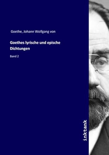 Goethes lyrische und epische Dichtungen: Band 2
