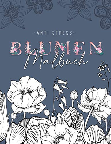 Ein Anti Stress Malbuch für Erwachsenen mit 50 Blumen Motive - Malbuch mit Mandalas zum Entspannen und Stress abbauen: Malbuch für Erwachsene