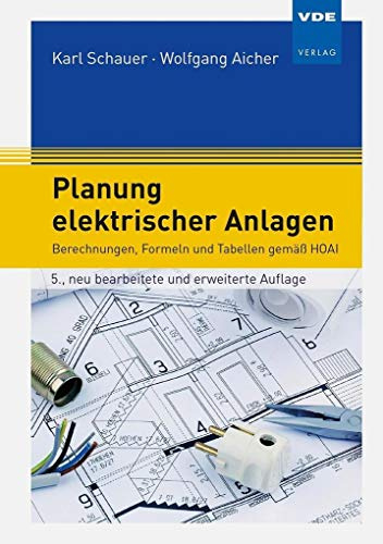 Planung elektrischer Anlagen: Berechnungen, Formeln und Tabellen gemäß HOAI