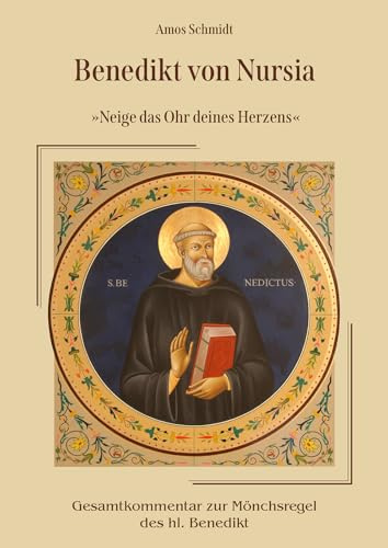 Benedikt von Nursia »Neige das Ohr deines Herzens«: Gesamtkommentar zur Mönchsregel des hl. Benedikt (Theologische Studien)
