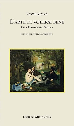 Volersi bene. Cibo, conoscenza, natura: scienza e filosofia del benessere