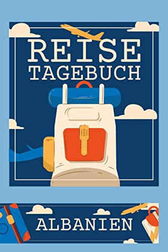 Reisetagebuch Albanien: Reiseplaner und Travel Journal für Albanien - Platz für Erinnerungen, Momente und Erlebnisse - Vorgedruckte und blanko Seiten zum gestalten und ausfüllen
