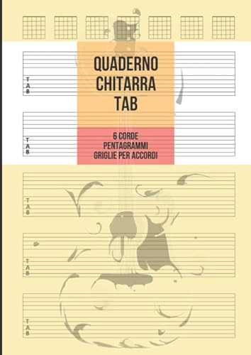 Quaderno Chitarra Tab: Chitarra 6 Corde, 5 Tablature con Pentagrammi e 7 Griglie per Accordi per Pagina, 100 Pagine A4