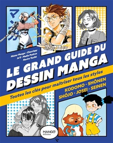 Le grand guide du dessin manga: Toutes les clés pour maîtriser tous les styles