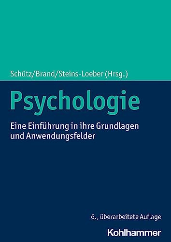 Psychologie: Eine Einführung in ihre Grundlagen und Anwendungsfelder