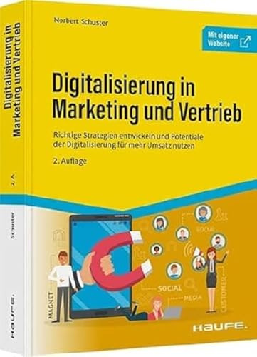 Digitalisierung in Marketing und Vertrieb: Richtige Strategien entwickeln und Potentiale der Digitalisierung für mehr Umsatz nutzen (Haufe Fachbuch)
