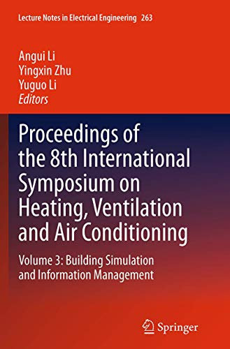 Proceedings of the 8th International Symposium on Heating, Ventilation and Air Conditioning: Volume 3: Building Simulation and Information Management: 263 (Lecture Notes in Electrical Engineering)