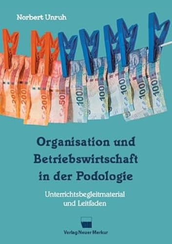 Organisation und Betriebswirtschaft in der Podologie: Unterrichtsbegleitmaterial und Leitfaden