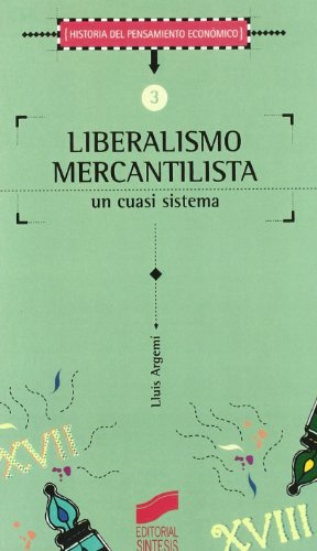 Liberalismo mercantilista: un cuasi sistema: 3 (Historia del pensamiento económico)