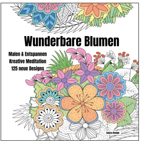 Wunderbare Blumen - Malbuch zum Entspannen und Meditieren: Blüten und Blumen Doodles - Malbuch für Erwachsene