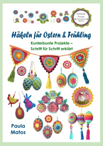 Häkeln für Ostern und Frühling: Kunterbunte Projekte - Schritt für Schritt erklärt