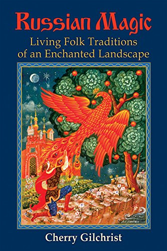 Russian Magic: Living Folk Traditions of an Enchanted Landscape