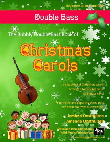 The Bubbly Bass Book of Christmas Carols: 40 Traditional Christmas Carols arranged especially for Double Bass