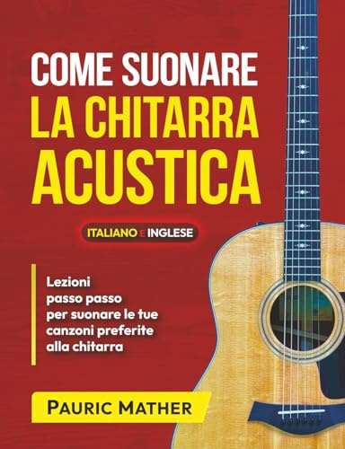 Come Suonare La Chitarra Acustica: Il Libro Definitivo Di Chitarra Acustica Per Principianti: 1