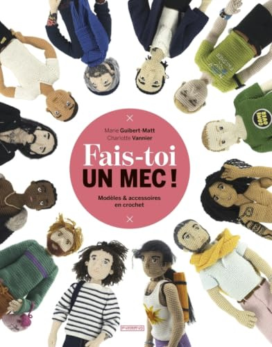 Fais-toi un mec - Modèles et accessoires en crochet: Modèles & accessoires en crochet