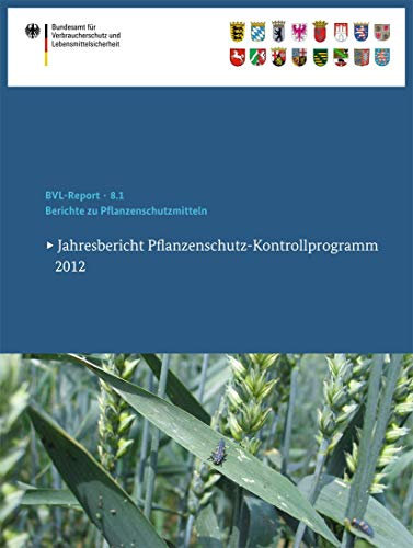 Berichte zu Pflanzenschutzmitteln 2012: Jahresbericht Pflanzenschutz-Kontrollprogramm (BVL-Reporte)