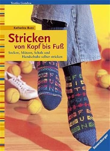 Stricken von Kopf bis Fuss: Socken, Mützen, Schals und Handschuhe selber stricken