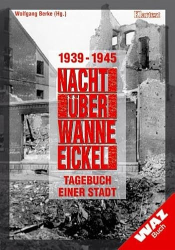 Nacht über Wanne-Eickel. 1939-1945 - Tagebuch einer Stadt