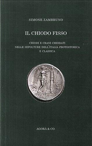Il «chiodo fisso». Chiodi e crani chiodati nelle sepolture dell'Italia protostorica e classica