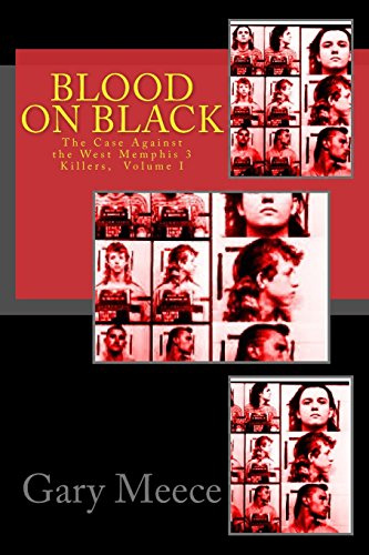 Blood on Black: The Case Against the West Memphis 3 Killers: Volume 1
