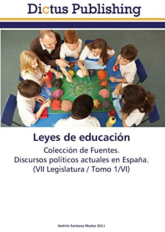 Leyes de educación: Colección de Fuentes. Discursos políticos actuales en España. (VII Legislatura / Tomo 1/VI)