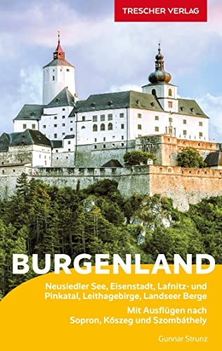 TRESCHER Reiseführer Burgenland: Neusiedler See, Eisenstadt, Lafnitz- und Pinkatal, Leithagebirge, Landseer Berge. Mit Ausflügen nach Sopron, Köszeg und Szombáthely