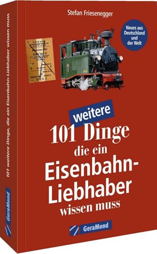 Nachschlagewerk Eisenbahnen, Bd. 2: 101 weitere Dinge, die ein Eisenbahn-Liebhaber wissen muss: Kuriositäten, Rekorde, Geheimnisse, Unbekanntes, Extremes der Eisenbahn-Geschichte