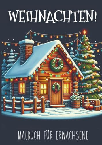 Malbuch für Erwachsene - Weihnachten!: 25 Malvorlagen für stundenlange Entspannung
