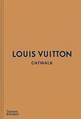Louis Vuitton Catwalk: The Complete Fashion Collections: The Complete Fashion Collections: Official and Authorized