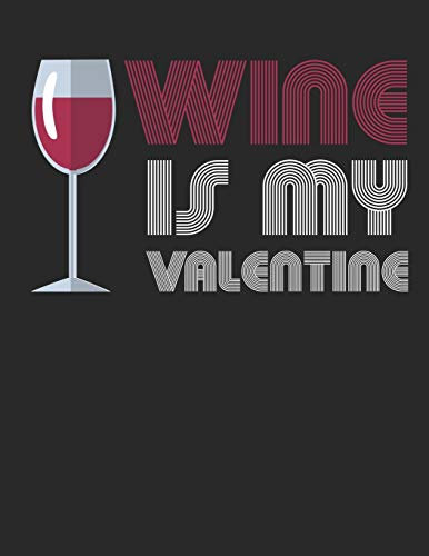 Mein eigener Wein: Dein persönliches Buch für die Weinherstellung zum selber ausfüllen ♦ für über 100 verschiedene Weine ♦ Im großzügigen A4+ Format ... ♦ Motiv: Wine is my valentine