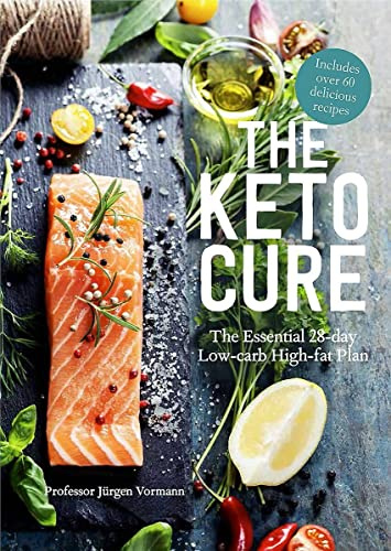 The Keto Cure: The Essential 28 Day Low-Carb High-Fat Weight-Loss Plan