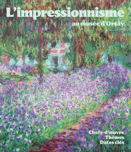 L'impressionnisme au musée d'Orsay: Chefs-d'oeuvre - Thèmes - Dates clés