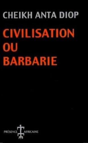 Civilisation ou barbarie: Anthropologie sans complaisance