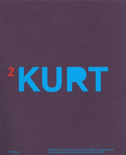 KURT 2: Jahrbuch der Hochschule für Gestaltung und Kunst Basel HGK, ein Departement der Fachhochschule beider Basel FHBB