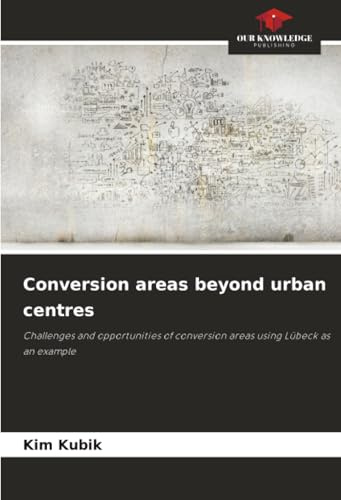 Conversion areas beyond urban centres: Challenges and opportunities of conversion areas using Lübeck as an example