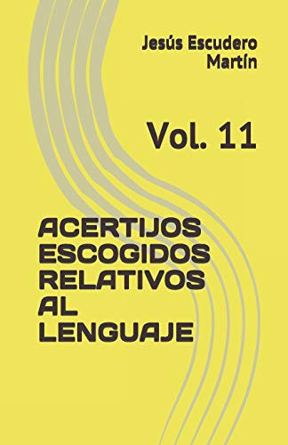 ACERTIJOS ESCOGIDOS RELATIVOS AL LENGUAJE: Vol. 11 (ACERTIJOS DE INGENIO ESCOGIDOS)