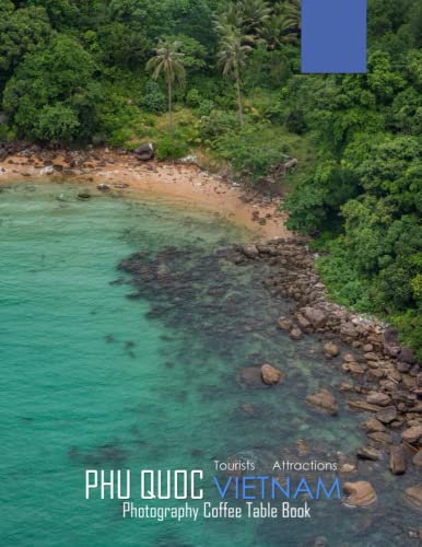 PHU QUOC VIETNAM Photography Coffee Table Book Tourists Attractions: A Mind-Blowing Tour In Phu Quoc Island,Vietnam Photography Coffee Table Book: for ... Images (8.5*11) Paperback.May 16, 2023.