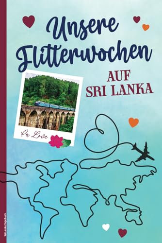 Sri Lanka Tagebuch: Reise Sri Lanka das Reisetagebuch Zum Ausfüllen für 3 Wochen Hochzeitsreise schönes Eintragbuch für Erinnerungen von Flitterwochen Erlebnisse das Reisejournal mit Bucket Liste