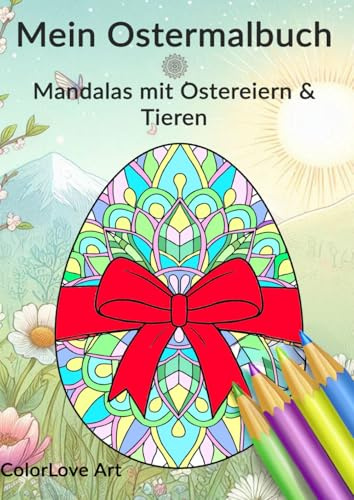 Mein Ostermalbuch: Mandalas mit Ostereiern & Tieren (ColorLove Art Malbücher)