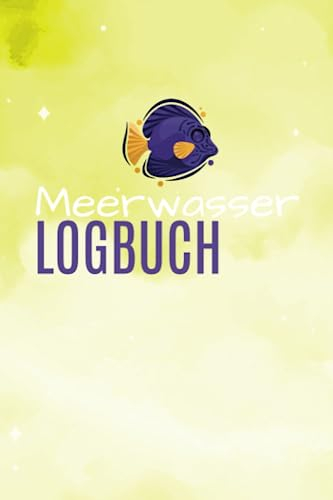 Meerwasser Logbuch: Behalte die wichtigsten Wasserte im Auge. Meerwasser Aquaristik Buch.