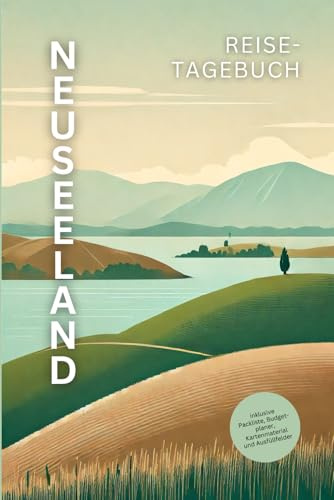 Neuseeland Reisetagebuch: Deine Abenteuer zwischen Fjorden, Vulkanen & endlosen Stränden festhalten!