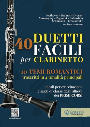 40 Duetti Facili per Clarinetto, ideali per esercitazioni e saggi di classe degli allievi dei primi corsi: 10 Temi Romantici trascritti in 4 tonalità principali