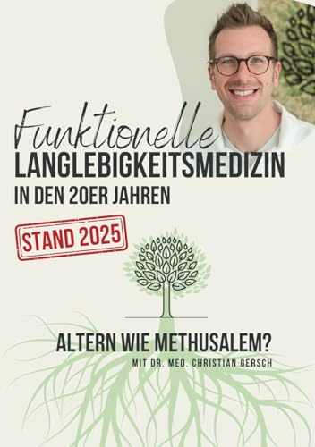 Funktionelle Langlebigkeitsmedizin in den 20er Jahren [Stand 2025]: Altern wie Methusalem?