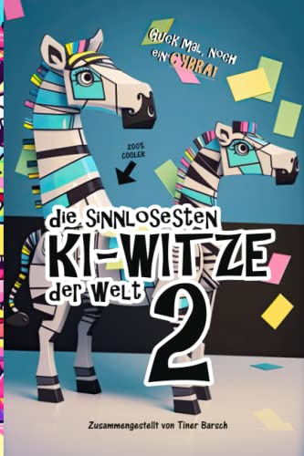 Die sinnlosesten KI-Witze der Welt 2: Neue Witze geschrieben und illustriert von Künstlicher Intelligenz (KI-Witzebücher vom Autorenkollektiv Tiner Barsch, Band 2)